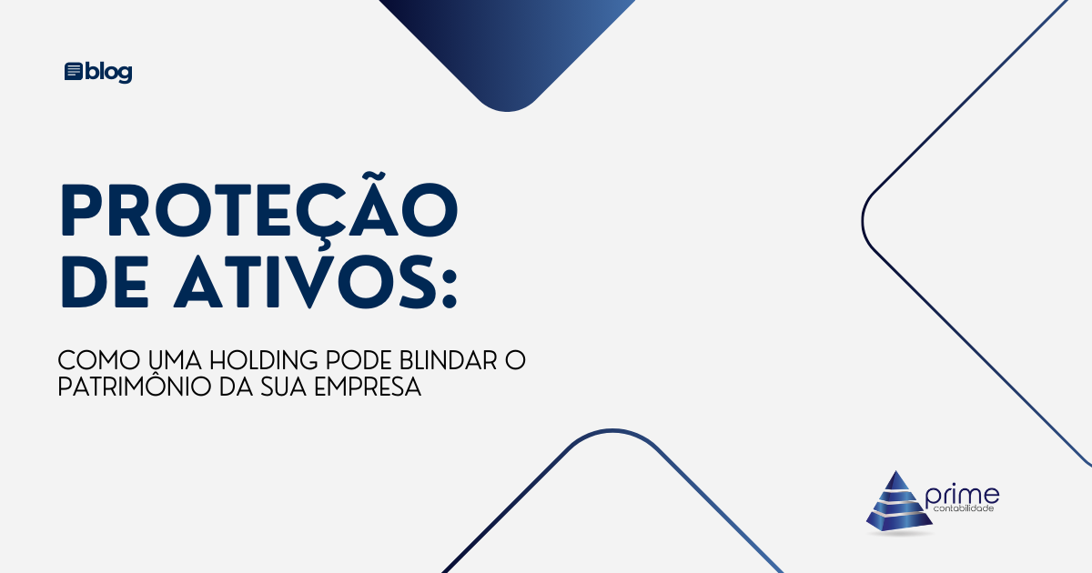 Proteção de Ativos: Como uma Holding Pode Blindar o Patrimônio da Sua Empresa
