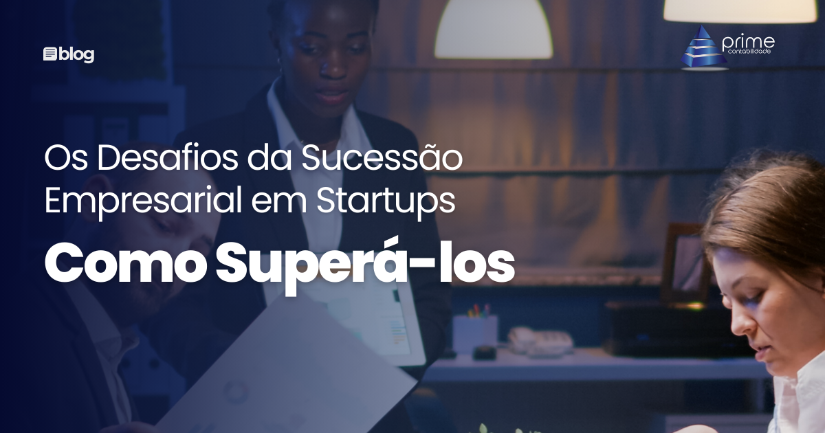 Os Desafios da Sucessão Empresarial em Startups e Como Superá-los
